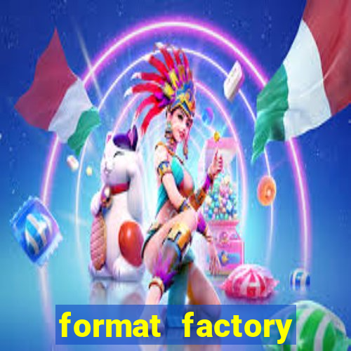 format factory windows 7